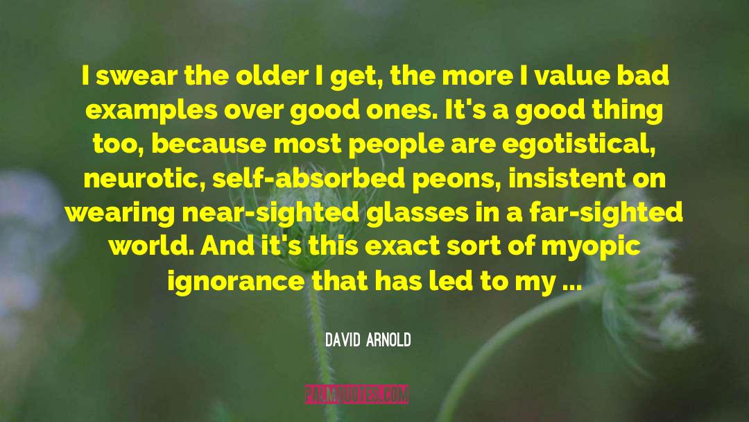 Older I Get The More quotes by David Arnold