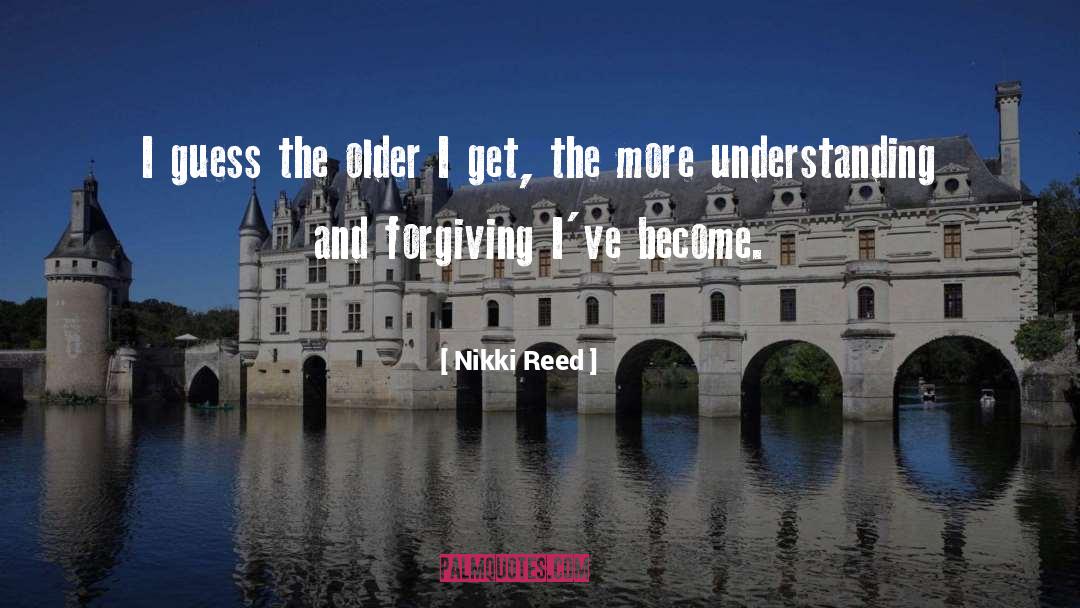 Older I Get The More quotes by Nikki Reed
