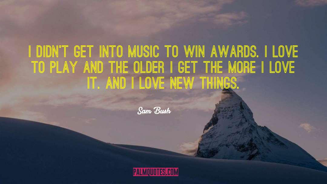 Older I Get The More quotes by Sam Bush