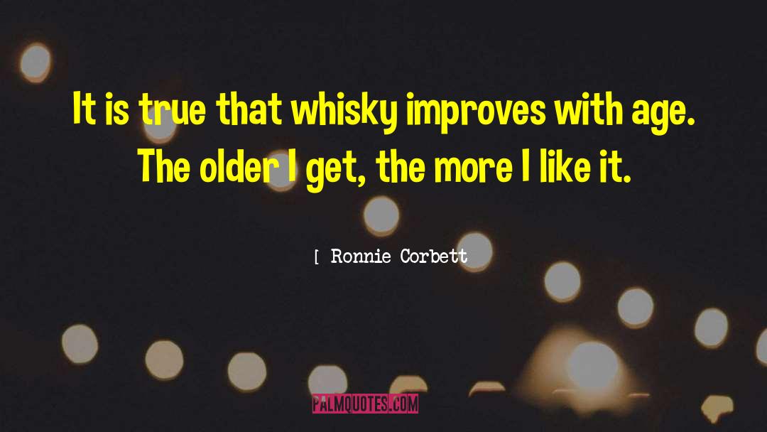 Older I Get The More quotes by Ronnie Corbett