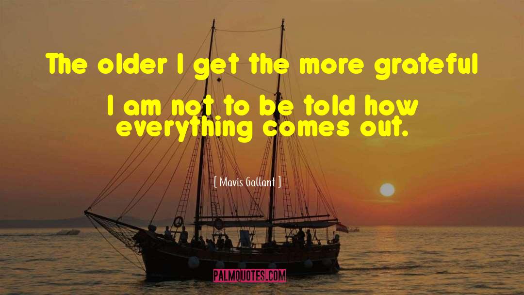 Older I Get The More quotes by Mavis Gallant