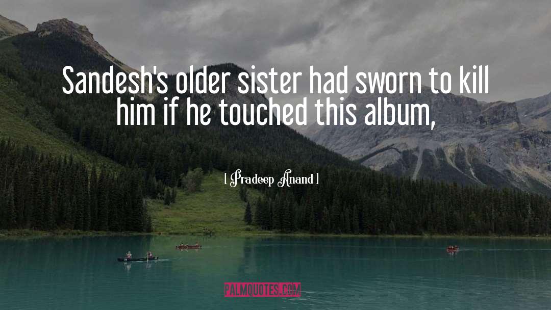 Older Sister quotes by Pradeep Anand