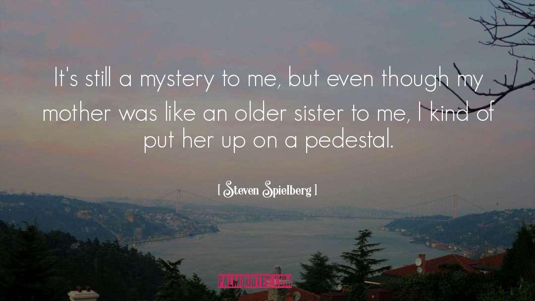 Older Sister quotes by Steven Spielberg