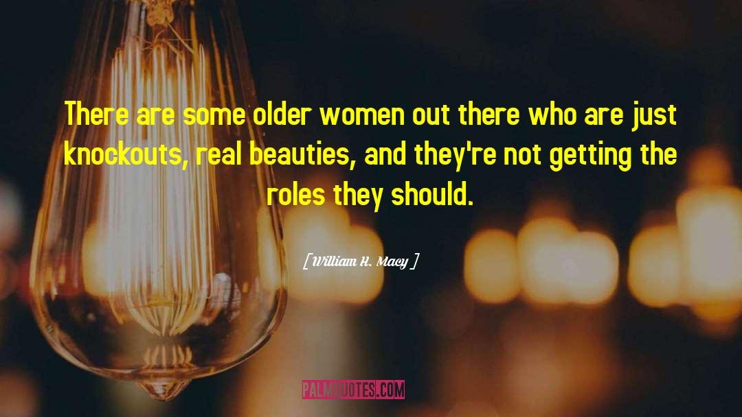Older Women quotes by William H. Macy