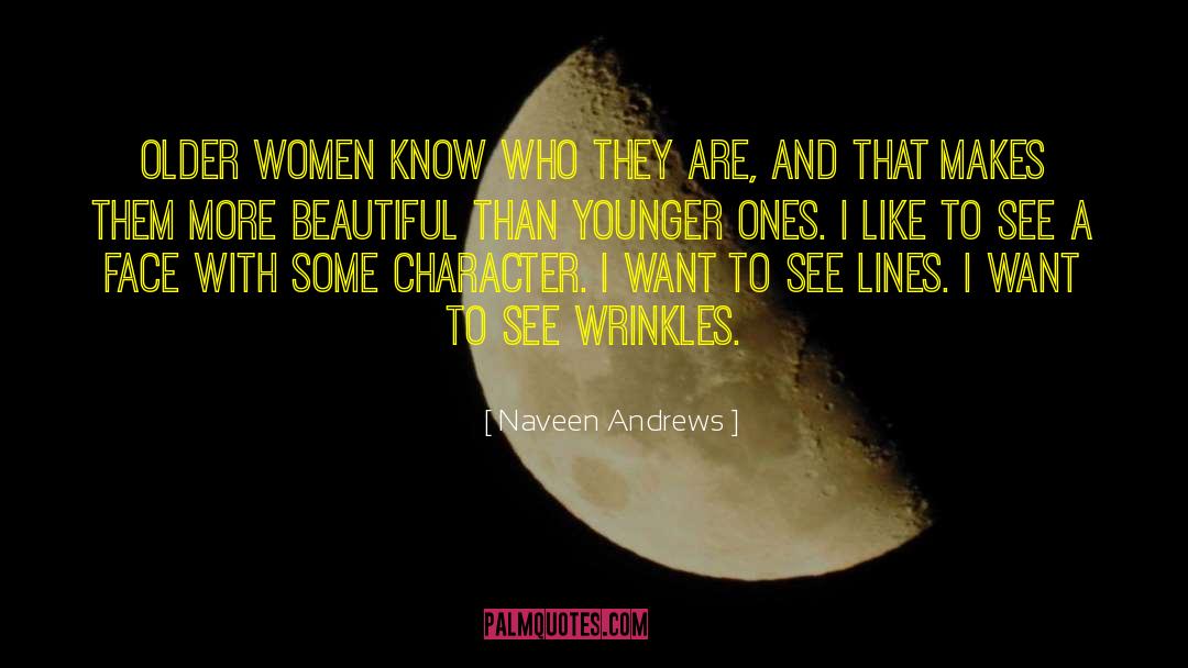 Older Women quotes by Naveen Andrews