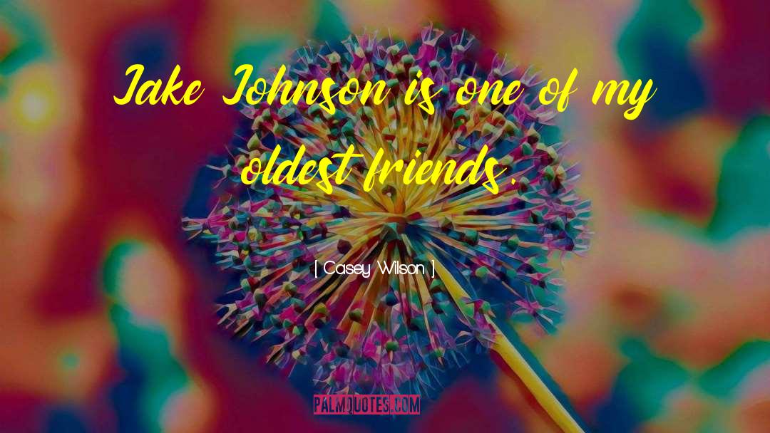 Oldest Friends quotes by Casey Wilson