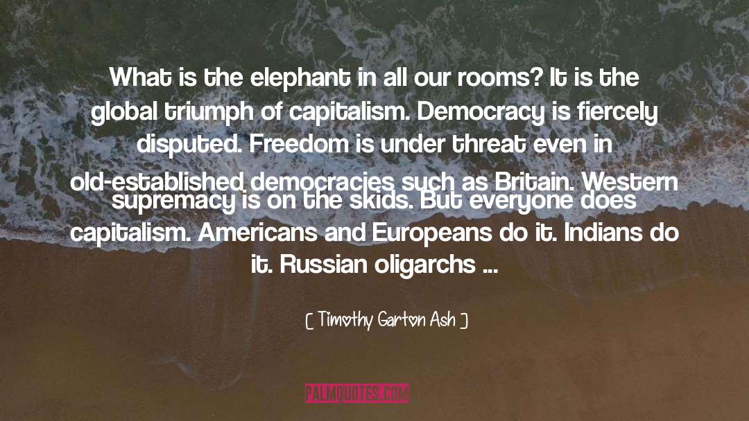 Oligarchs quotes by Timothy Garton Ash