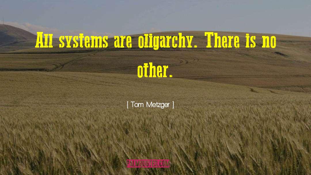 Oligarchy quotes by Tom Metzger