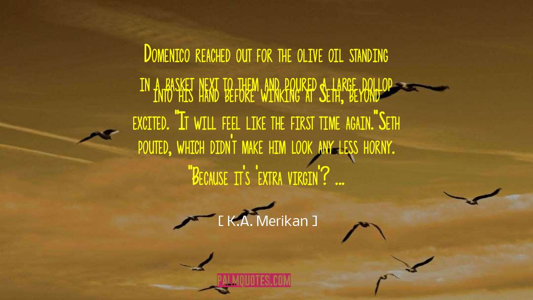 Olive Oil quotes by K.A. Merikan