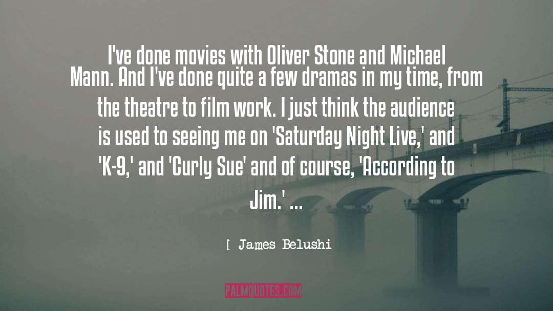 Oliver Stone quotes by James Belushi