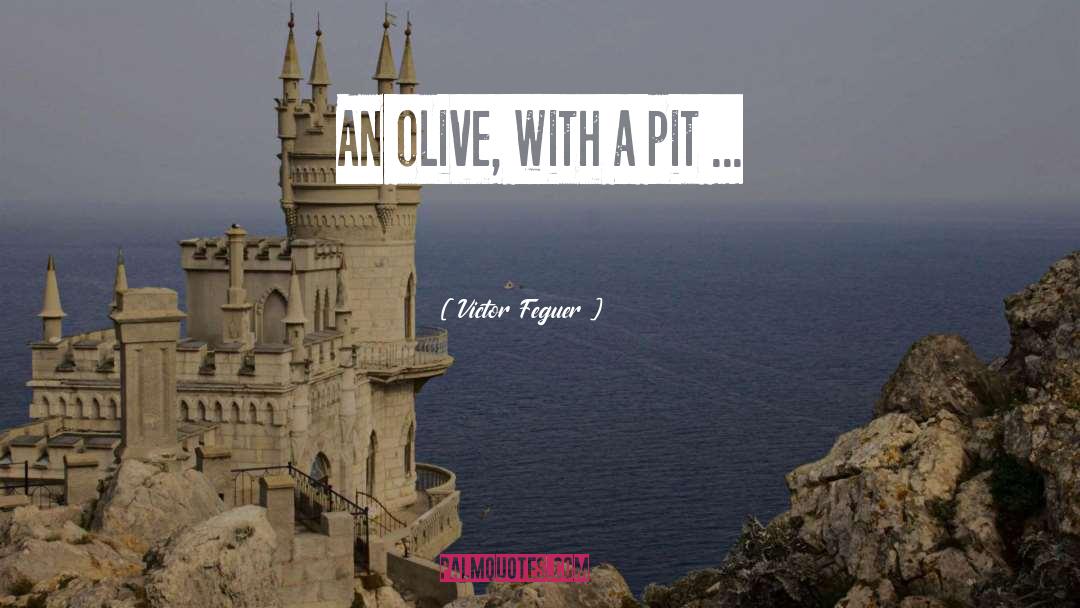 Olives quotes by Victor Feguer