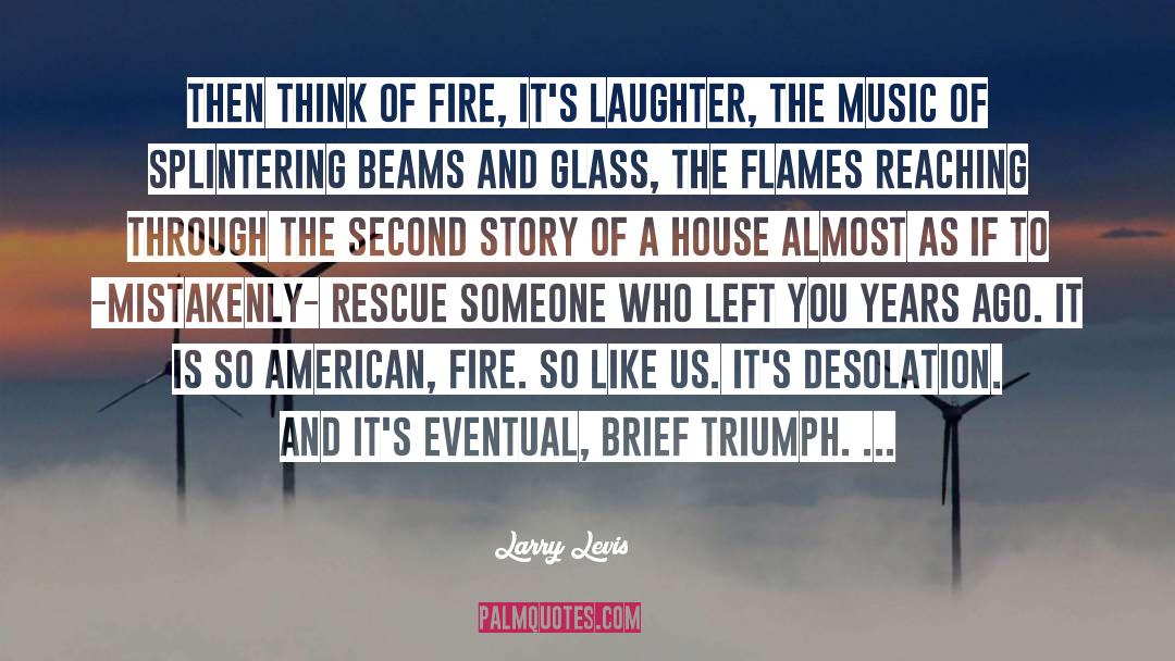 Olstead Through The Fire quotes by Larry Levis