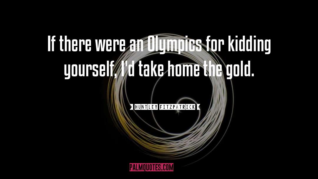 Olympics quotes by Huntley Fitzpatrick