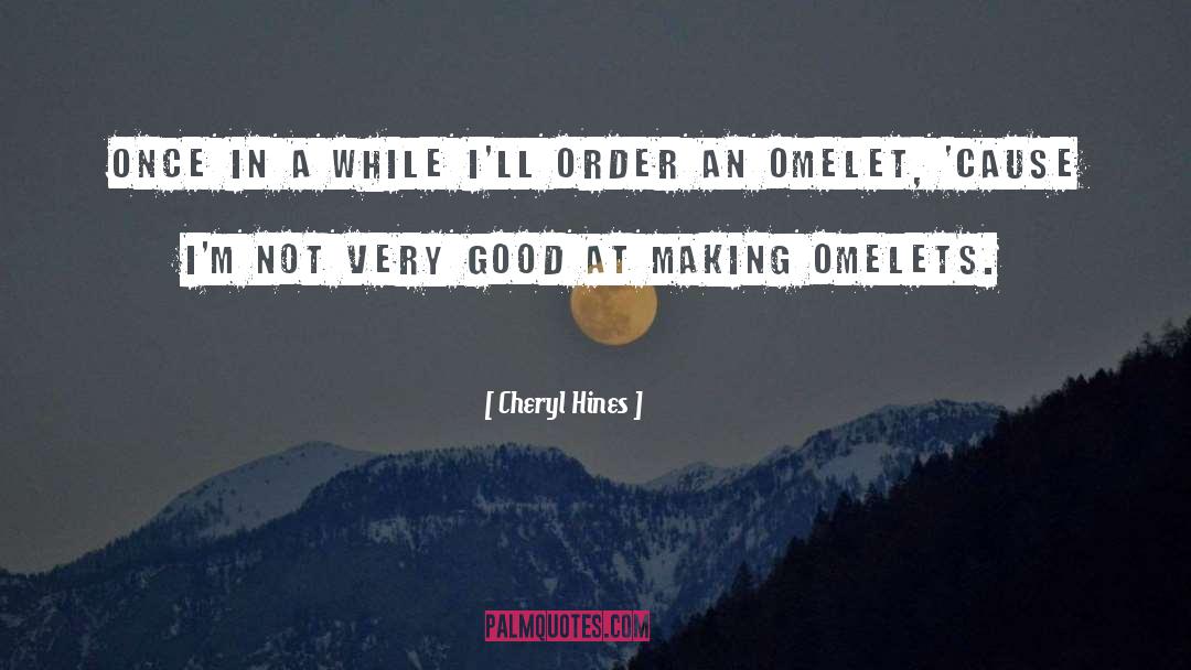 Omelet quotes by Cheryl Hines