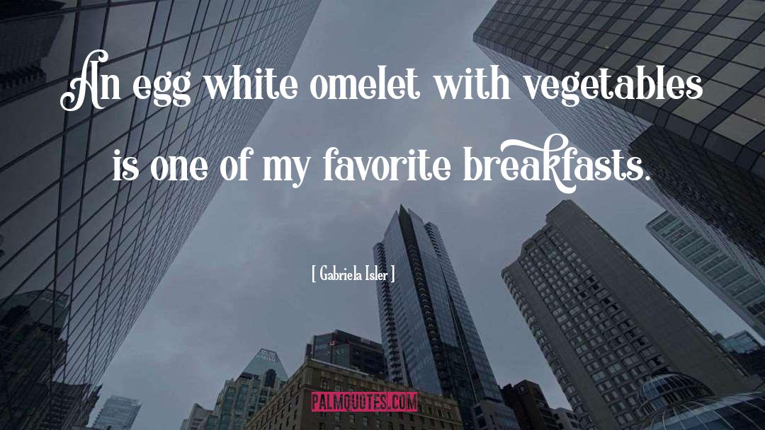 Omelet quotes by Gabriela Isler