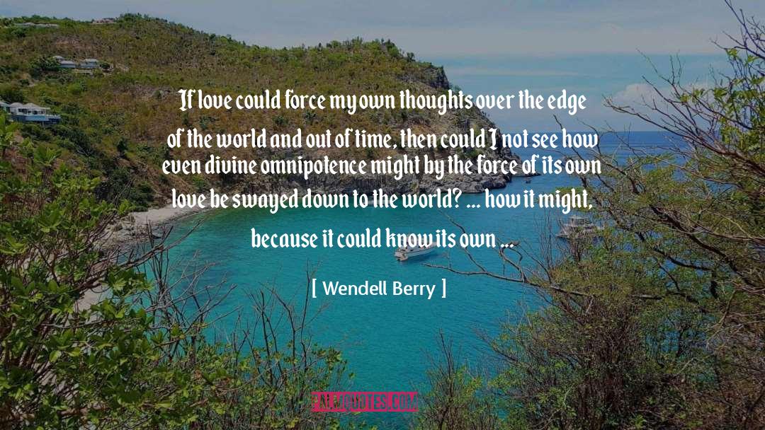 Omnipotence quotes by Wendell Berry