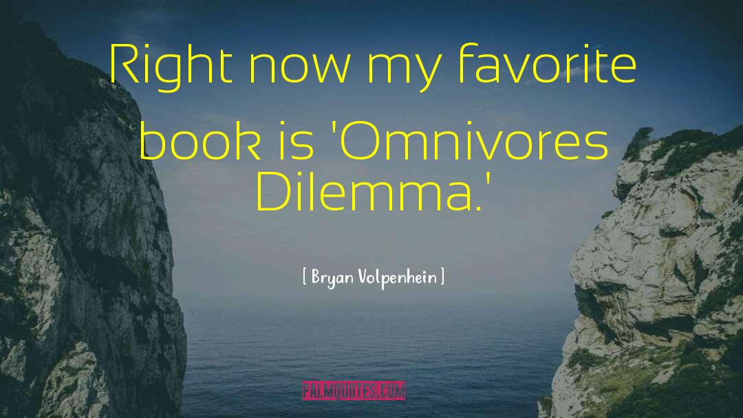 Omnivores quotes by Bryan Volpenhein