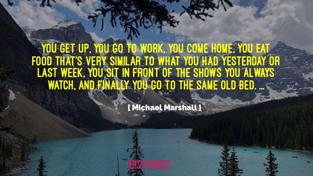 On Eat quotes by Michael Marshall