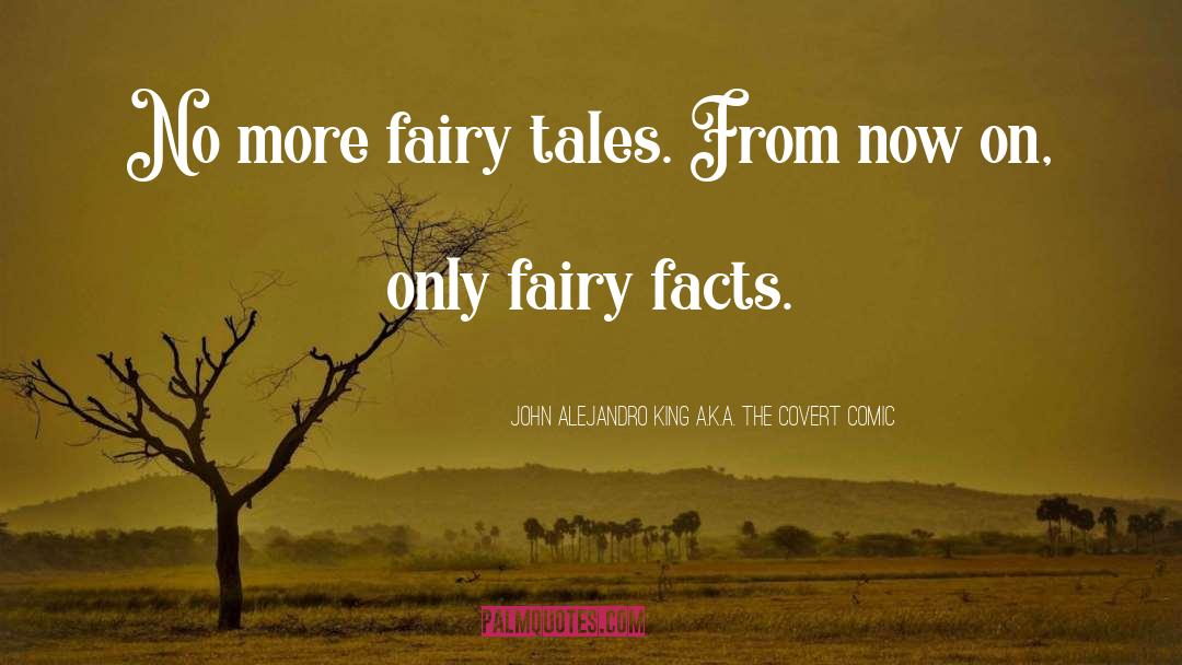 On Fairy Stories quotes by John Alejandro King A.k.a. The Covert Comic