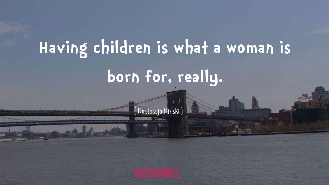 On Having Children quotes by Nastassja Kinski