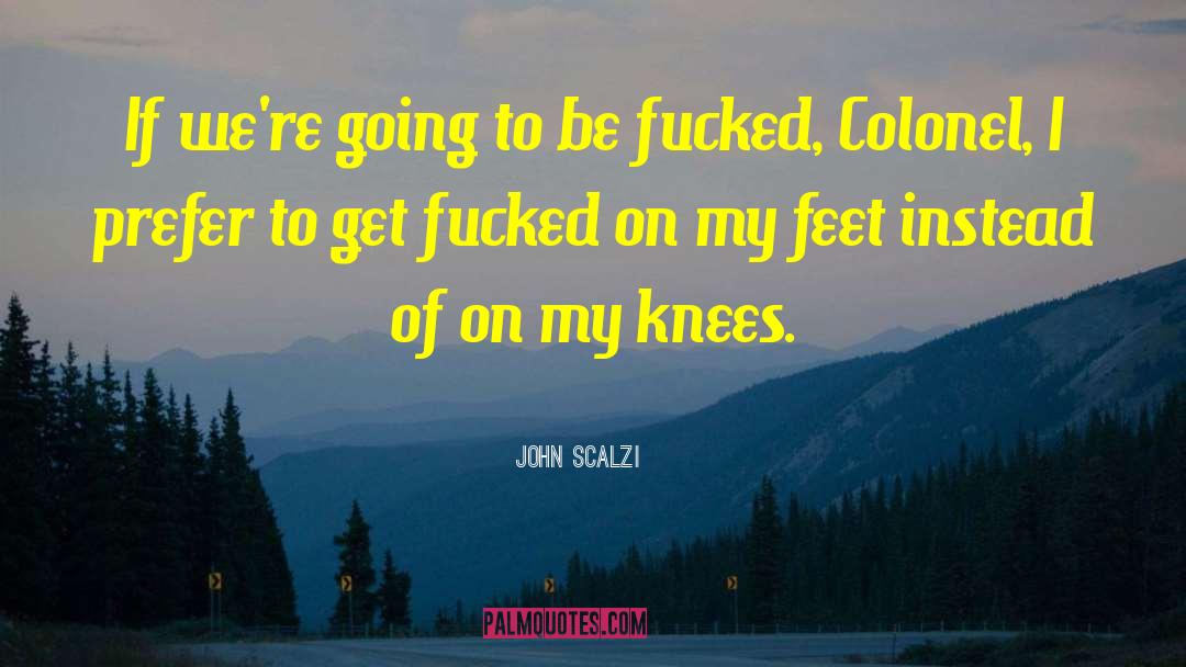On My Knees quotes by John Scalzi
