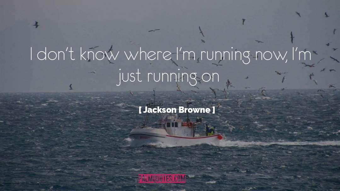 On Running quotes by Jackson Browne