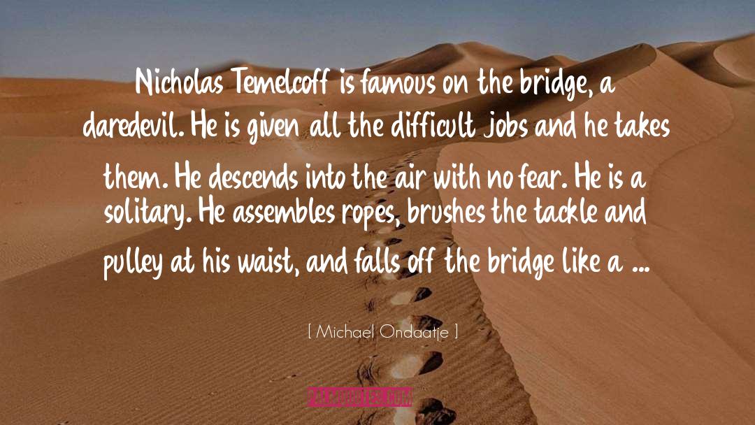 On The Bridge quotes by Michael Ondaatje