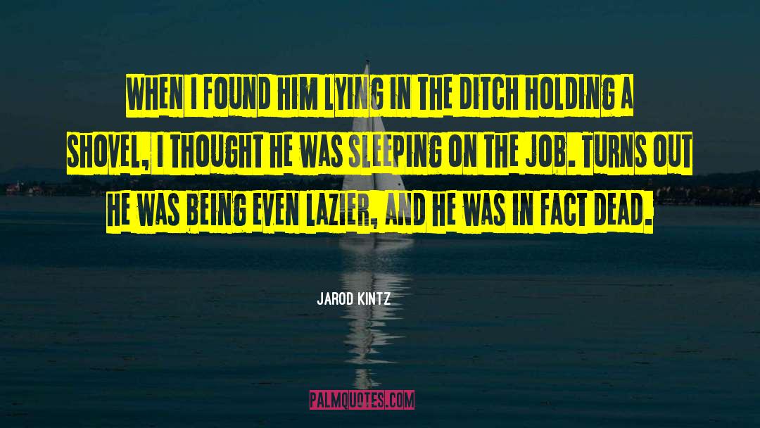 On The Job quotes by Jarod Kintz