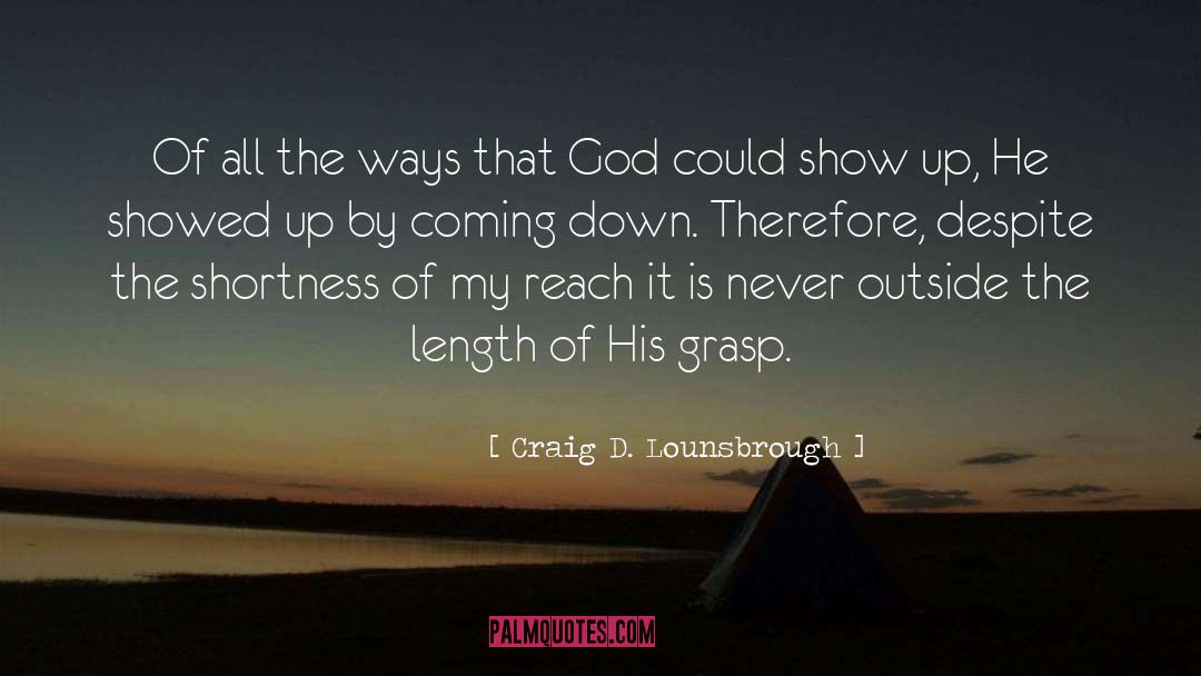 On The Shortness Of Life quotes by Craig D. Lounsbrough