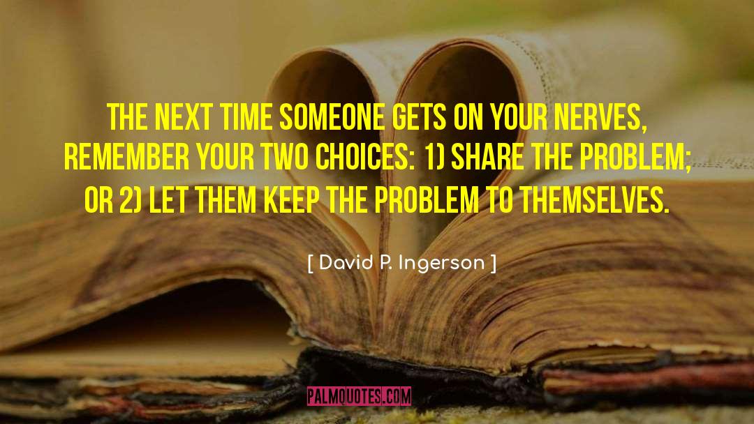 On Your Nerves quotes by David P. Ingerson