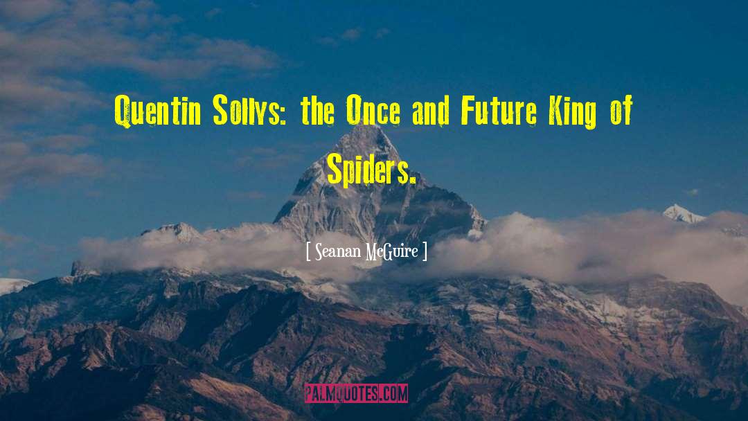 Once And Future King quotes by Seanan McGuire