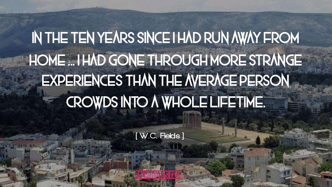 Once In A Lifetime Experiences quotes by W.C. Fields