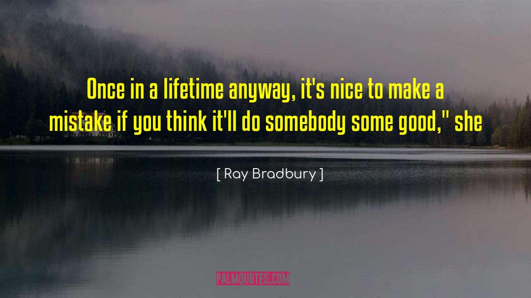 Once In A Lifetime Opportunities quotes by Ray Bradbury