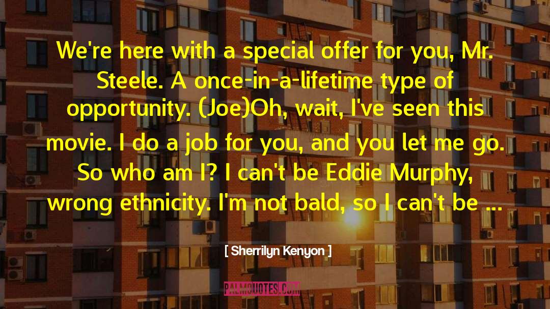 Once In A Lifetime Opportunities quotes by Sherrilyn Kenyon
