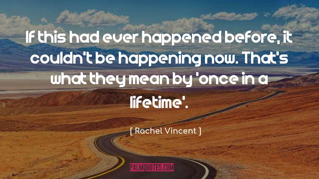 Once In A Lifetime Opportunities quotes by Rachel Vincent