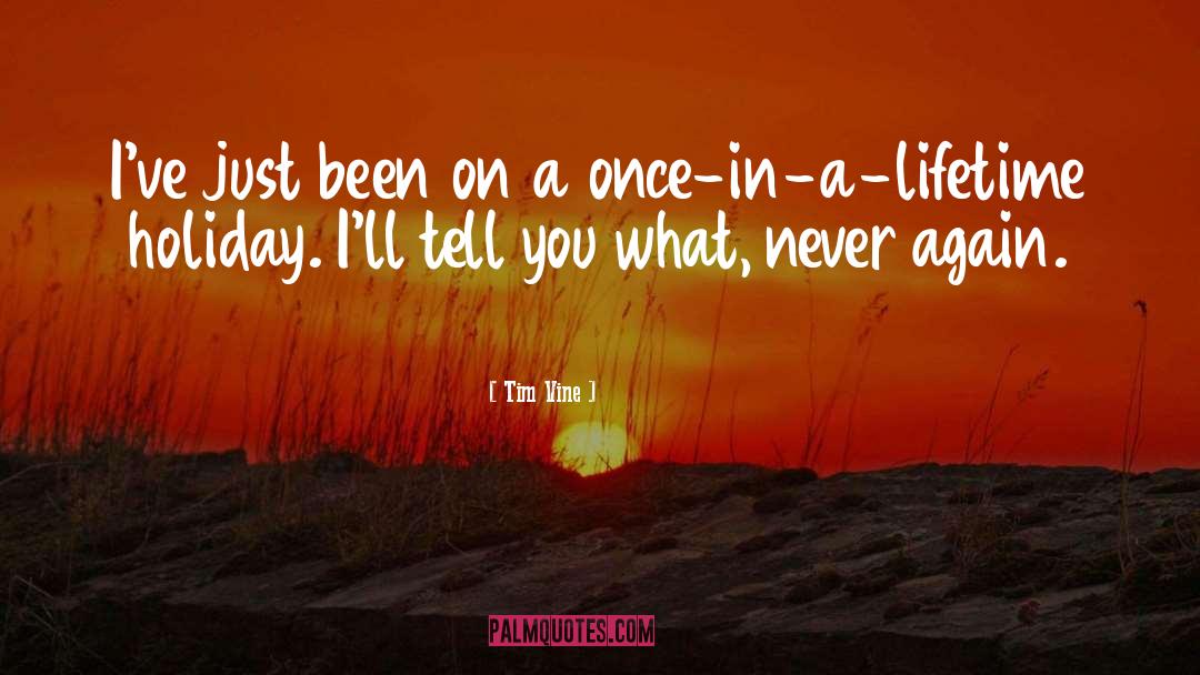 Once In A Lifetime quotes by Tim Vine