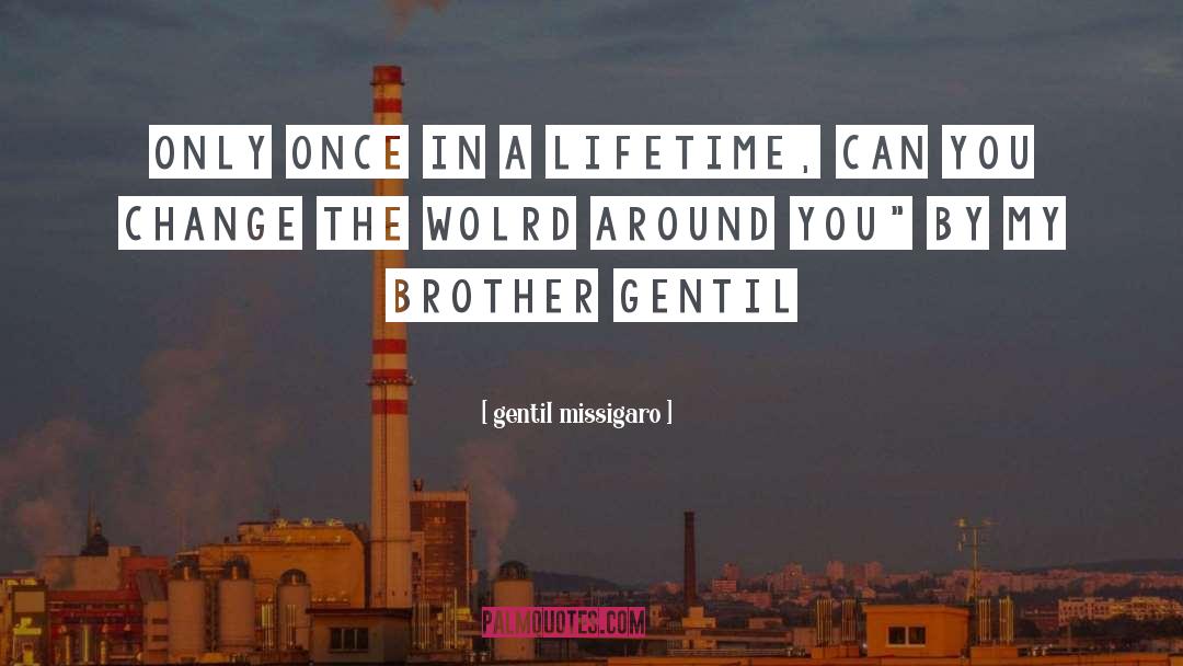 Once In A Lifetime quotes by Gentil Missigaro