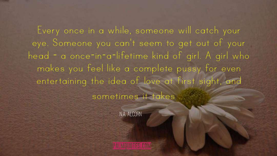 Once In A Lifetime quotes by N.A. Alcorn
