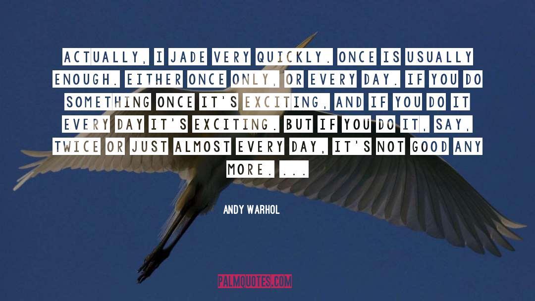 Once Is Not Enough quotes by Andy Warhol
