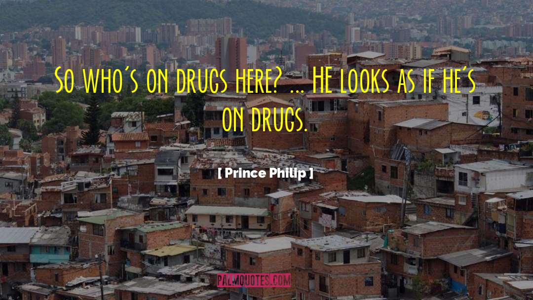 Oncological Drugs quotes by Prince Philip