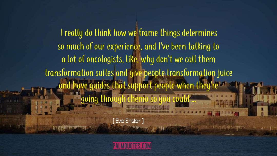 Oncologists quotes by Eve Ensler