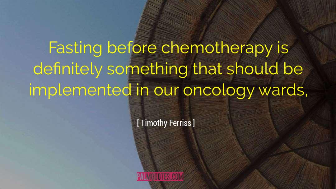 Oncology quotes by Timothy Ferriss