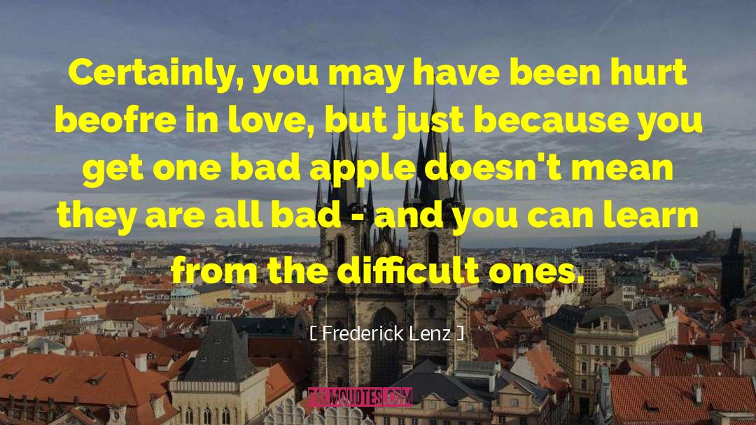 One Bad Apple Spoils The Barrel quotes by Frederick Lenz