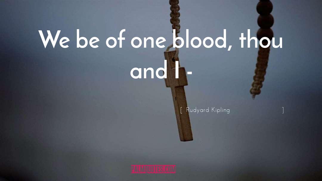 One Blood quotes by Rudyard Kipling