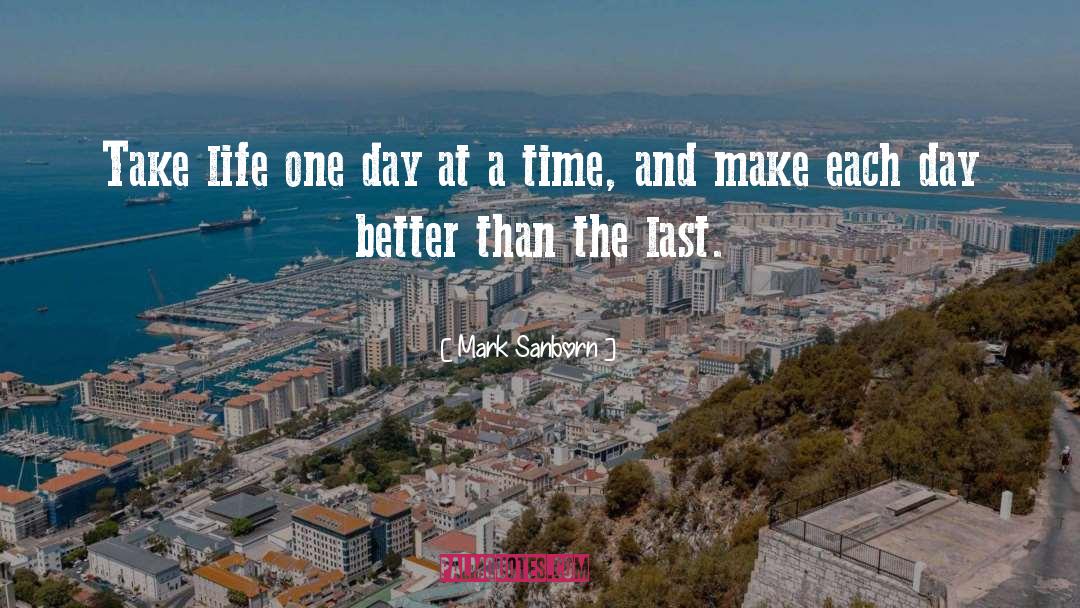 One Day At A Time quotes by Mark Sanborn