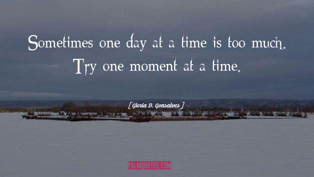 One Day At A Time quotes by Gloria D. Gonsalves