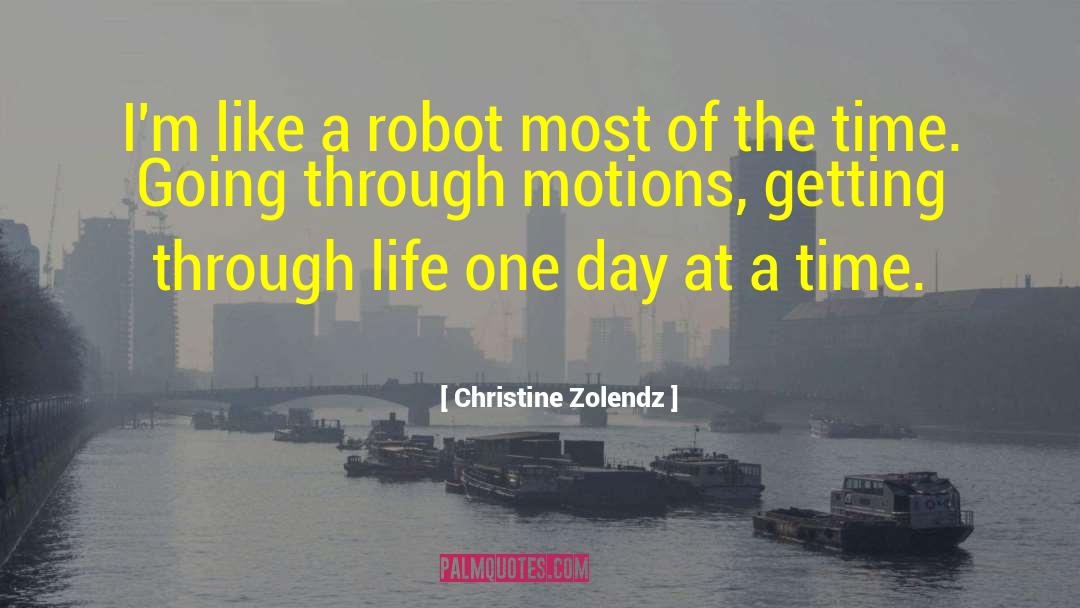 One Day At A Time quotes by Christine Zolendz