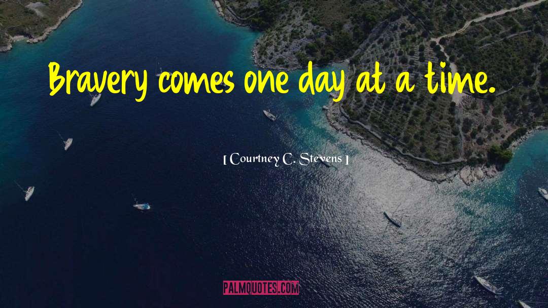 One Day At A Time quotes by Courtney C. Stevens