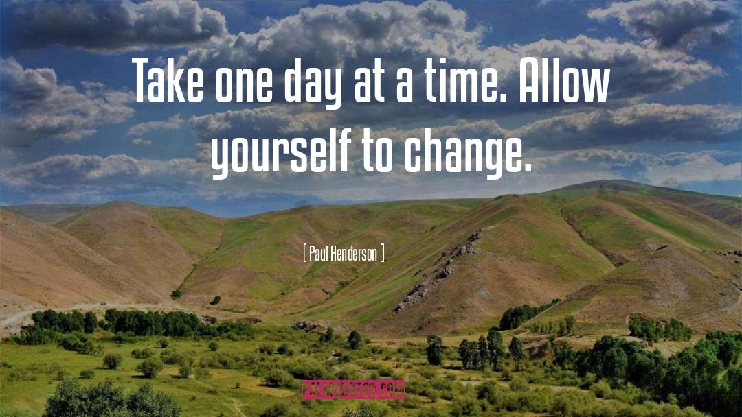 One Day At A Time quotes by Paul Henderson