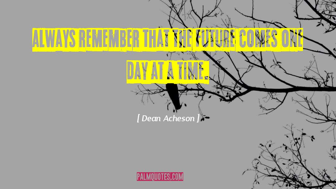 One Day At A Time quotes by Dean Acheson